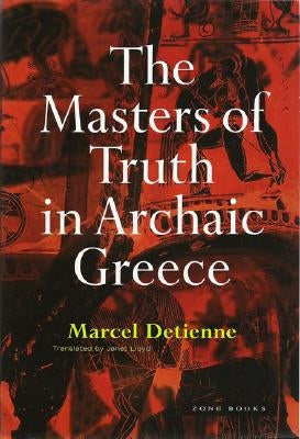 The Masters of Truth in Archaic Greece Zone Books