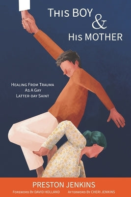 This Boy and His Mother: Healing from Trauma as a Gay Latter-day Saint Paperback Independently Published