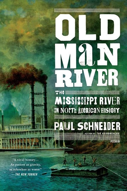 Old Man River: The Mississippi River in North American History Paperback Picador USA