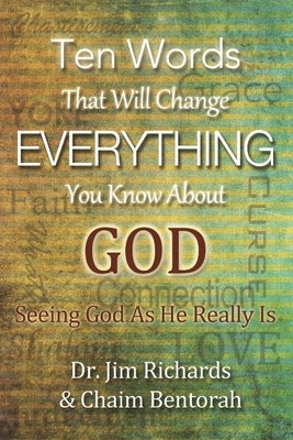 Ten Words That Will Change Everything You Know about God: Seeing God as He Really Is Paperback True Potential Publishing
