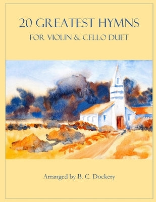 20 Greatest Hymns for Violin and Cello Duet by Dockery, B. C.