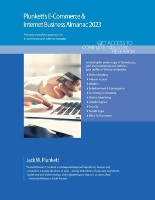 Plunkett's E-Commerce & Internet Business Almanac 2023: E-Commerce & Internet Business Industry Market Research, Statistics, Trends and Leading Compan by Plunkett, Jack W.