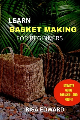 Learn Basket making by Edward, Risa