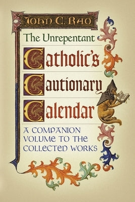 The Unrepentant Catholic's Cautionary Calendar: A Companion Volume to the Collected Works Paperback Arouca Press