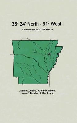 35 Degrees 24 Minutes North - 91 Degrees West: A Town Called Hickory Ridge by Jeffers, James