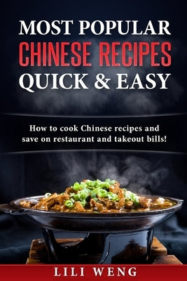 Most Popular Chinese Recipes Quick & Easy: How to cook Chinese recipes and save on restaurant and takeout bills! Paperback Createspace Independent Publishing Platform