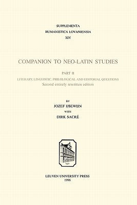 Companion to Neo-Latin Studies: Literary, Linguistic, Philological and Editorial Questions by Ijsewijn, Jozef