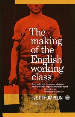 The Making of the English Working Class by Thompson, E. P.