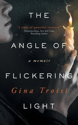 The Angle of Flickering Light by Troisi, Gina