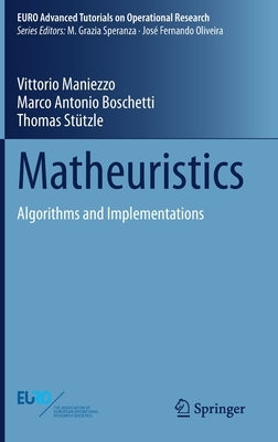 Matheuristics: Algorithms and Implementations by Maniezzo, Vittorio