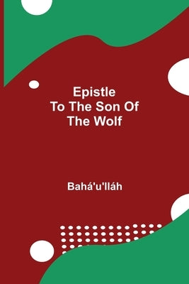 Epistle to the Son of the Wolf by Bahá'u'lláh