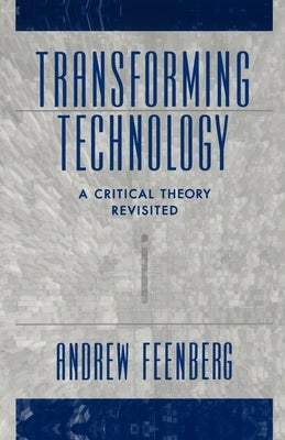 Transforming Technology: A Critical Theory Revisited Paperback Oxford University Press, USA