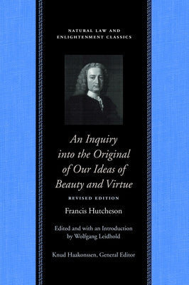 An Inquiry Into the Original of Our Ideas of Beauty and Virtue by Hutcheson, Francis