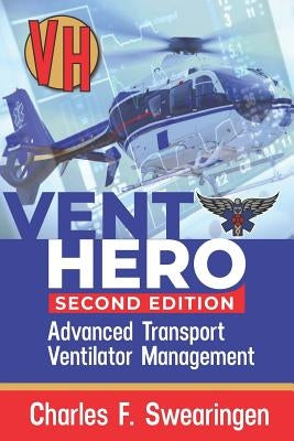 Vent Hero: Advanced Transport Ventilator Management by Swearingen, Charles F.