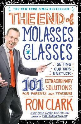 The End of Molasses Classes: Getting Our Kids Unstuck: 101 Extraordinary Solutions for Parents and Teachers Paperback Touchstone Books