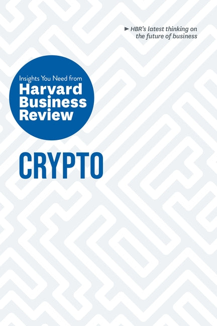 Crypto: The Insights You Need from Harvard Business Review Paperback Harvard Business Review Press