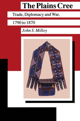 The Plains Cree: Trade, Diplomacy, and War, 1790 to 1870 Paperback University of Manitoba Press