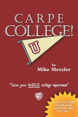 Carpe College!: Seize Your Whole College Experience Paperback Woodsman Press