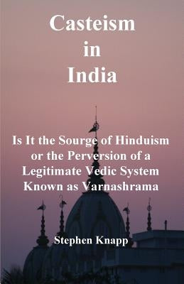 Casteism in India: Is it the Scourge of Hinduism or the Perversion of a Legitimate Vedic System Known as Varnashrama Paperback Createspace Independent Publishing Platform