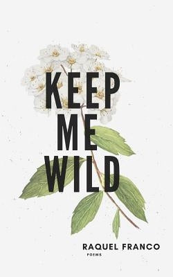 Keep Me Wild Paperback Createspace Independent Publishing Platform