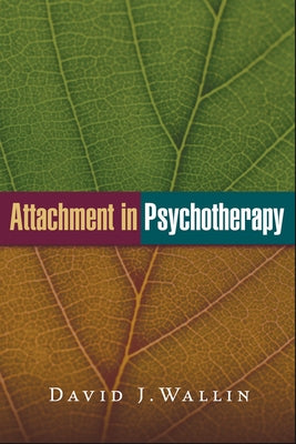 Attachment in Psychotherapy by Wallin, David J.