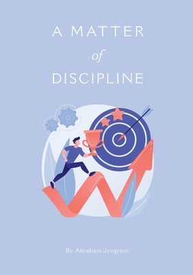 A M AT T E R of DISCIPLINE by Jongroor, Abraham