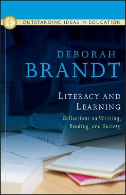 Literacy and Learning: Reflections on Writing, Reading, and Society by Brandt, Deborah