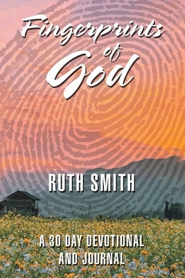 Fingerprints of God: A 30 Day Devotional and Journal Paperback WestBow Press