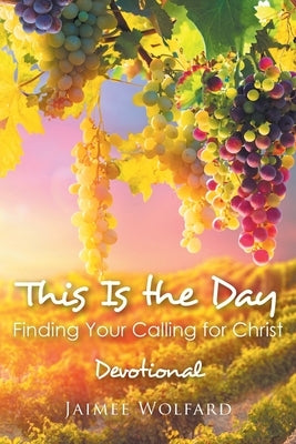 This Is the Day: Finding Your Calling for Christ: Devotional Paperback Christian Faith