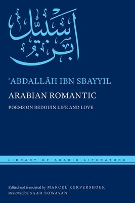 Arabian Romantic: Poems on Bedouin Life and Love by Sbayyil, &#703;abdall&#257;h Ibn