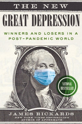 The New Great Depression: Winners and Losers in a Post-Pandemic World by Rickards, James