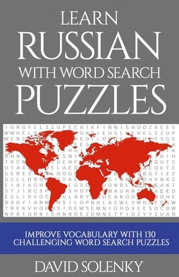 Learn Russian with Word Search Puzzles: Learn Russian Language Vocabulary with Challenging Word Find Puzzles for All Ages by Solenky, David