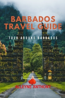 Barbados Travel Guide: Tour Around Barbados Paperback Independently Published