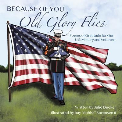 Because of You Old Glory Flies: Poems of Gratitude for Our U.S. Military and Veterans Paperback WestBow Press