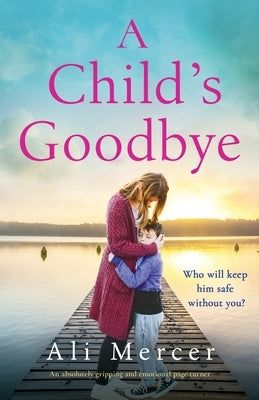 A Child's Goodbye: An absolutely gripping and emotional page-turner by Mercer, Ali