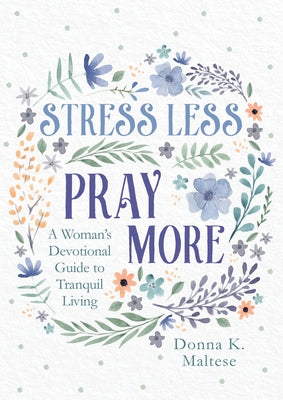 Stress Less, Pray More: A Woman's Devotional Guide to Tranquil Living Paperback Barbour Publishing