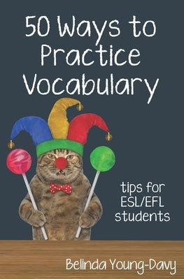 Fifty Ways to Practice Vocabulary: Tips for ESL/EFL Students by Young-Davy, Belinda