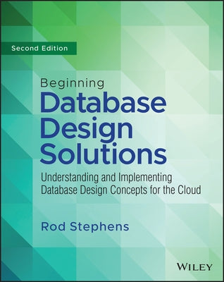 Beginning Database Design Solutions: Understanding and Implementing Database Design Concepts for the Cloud and Beyond Paperback Wiley