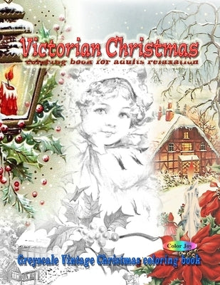 Victorian Christmas coloring book for adults relaxation: Greyscale vintage Christmas coloring book by Joy, Color