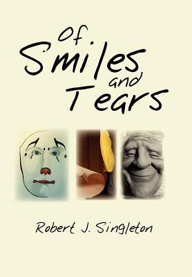 Of Smiles and Tears by Singleton, Robert J.