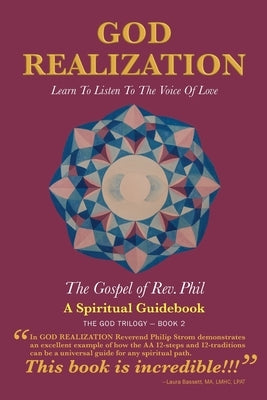 God Realization: Learn to Listen to the Voice of Love - The Gospel of Rev. Phil by Strom, Philip