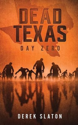 Dead Texas: Day Zero by Slaton, Derek