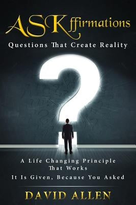 ASKffirmations: Questions That Create Reality by Allen, David