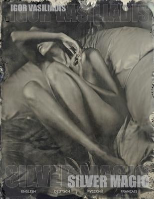 Silver magic: Art album of 107 Art nude, portrait and fashion photos by world famous photographer Igor Vasiliadis. The images are ma Paperback Createspace Independent Publishing Platform