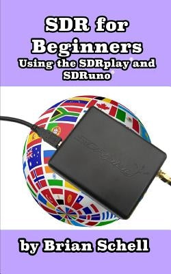 SDR for Beginners Using the SDRplay and SDRuno Paperback Createspace Independent Publishing Platform