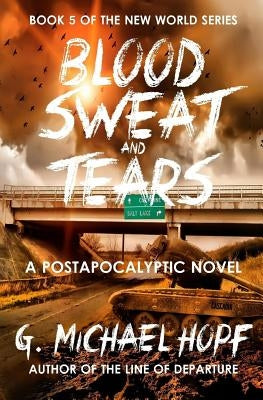 Blood, Sweat & Tears: A Postapocalyptic Novel Paperback Createspace Independent Publishing Platform