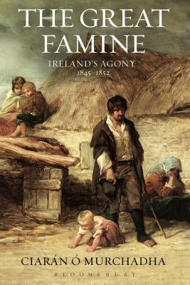 The Great Famine: Ireland's Agony 1845-1852 Paperback Bloomsbury Publishing PLC