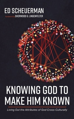 Knowing God to Make Him Known by Scheuerman, Ed