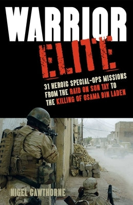 Warrior Elite: 31 Heroic Special-Ops Missions from the Raid on Son Tay to the Killing of Osama Bin Laden Paperback Bookpack Inc