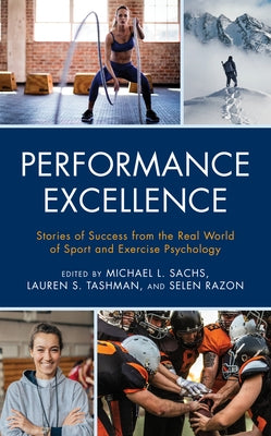 Performance Excellence: Stories of Success from the Real World of Sport and Exercise Psychology Paperback Rowman & Littlefield Publishers